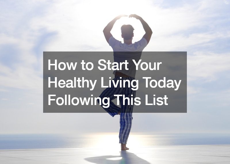 How to Start Your Healthy Living Today Following This List