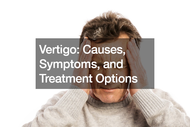 Vertigo Causes, Symptoms, and Treatment Options