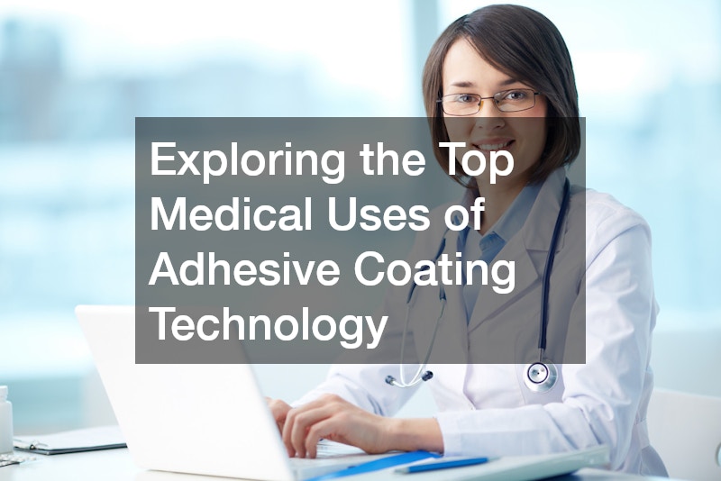 Exploring the Top Medical Uses of Adhesive Coating Technology