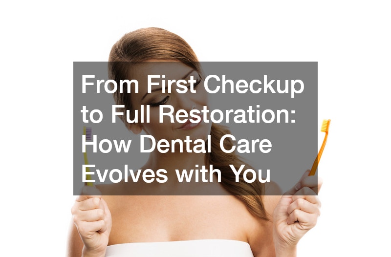 From First Checkup to Full Restoration How Dental Care Evolves with You