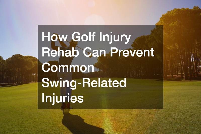 How Golf Injury Rehab Can Prevent Common Swing-Related Injuries