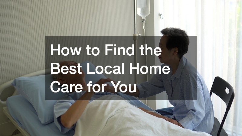 How to Find the Best Local Home Care for You