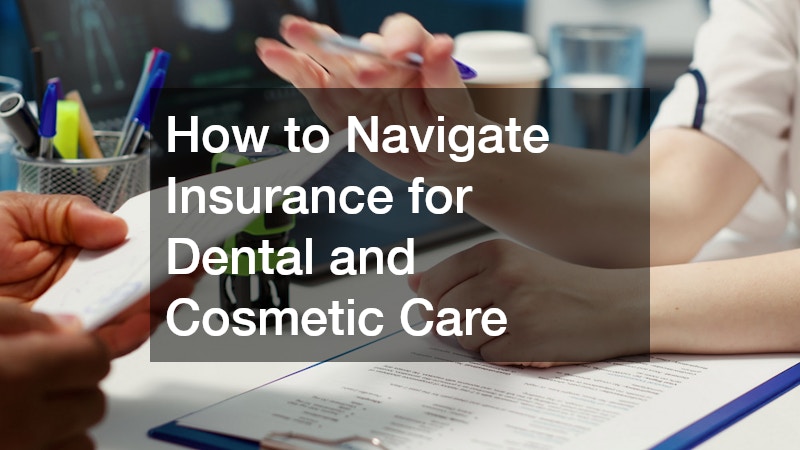 How to Navigate Insurance for Dental and Cosmetic Care