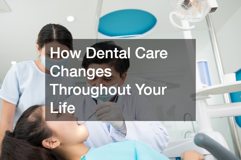 How Dental Care Changes Throughout Your Life